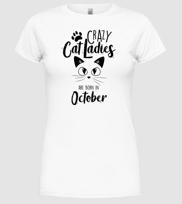 Crazy Cat Ladies are born in October model alb pe tricou