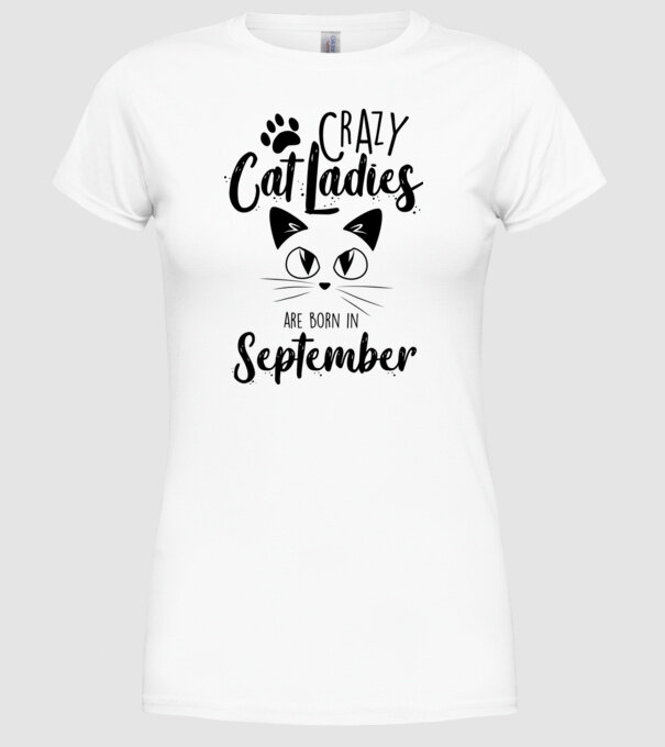 Crazy Cat Ladies are born in September model alb pe tricou