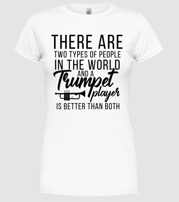 There are two types of people...trumpet model alb pe tricou