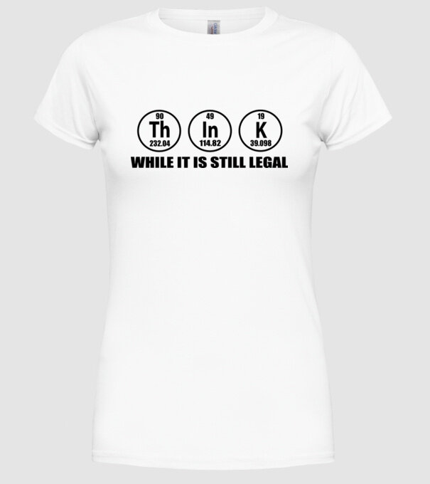 Think while it is still legal model alb pe tricou