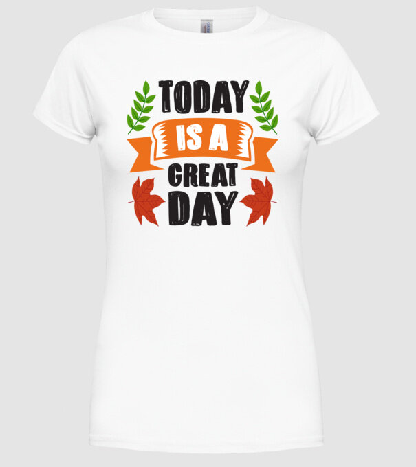 Today is a great day model alb pe tricou