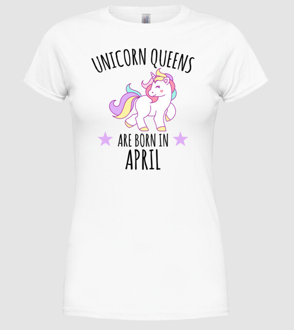 Unicorn queens are born in - April model alb pe tricou