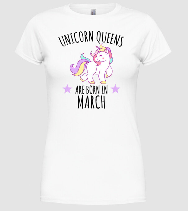 Unicorn queens are born in - March model alb pe tricou