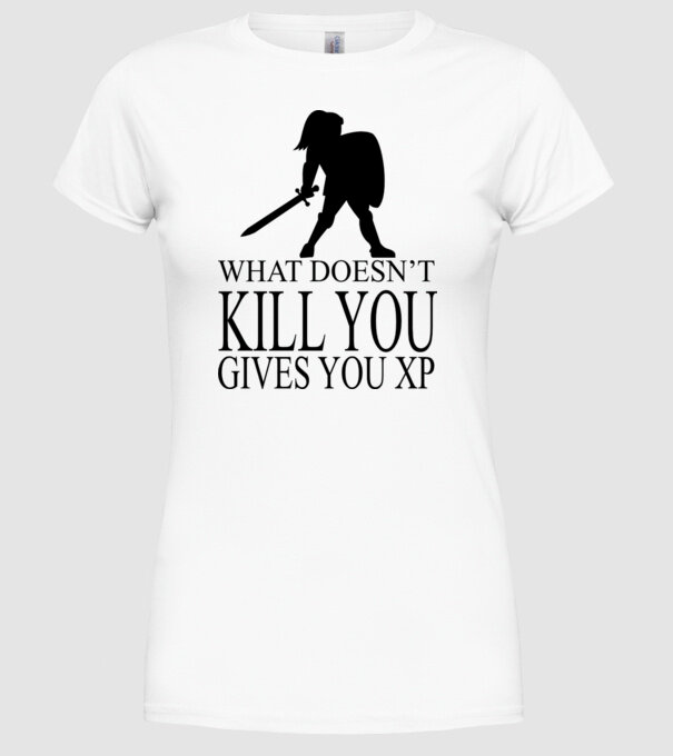 'What doesn''t kill you, gives you XP' model alb pe tricou