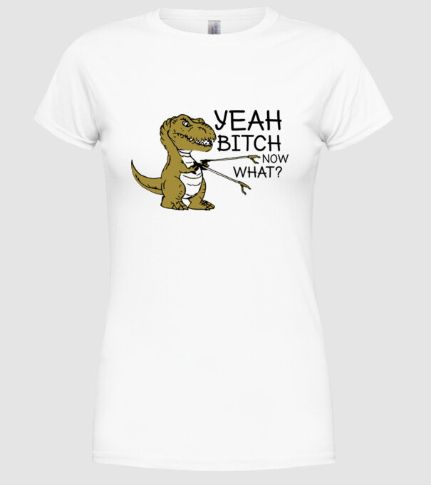 Yeah bitch now what model alb pe tricou