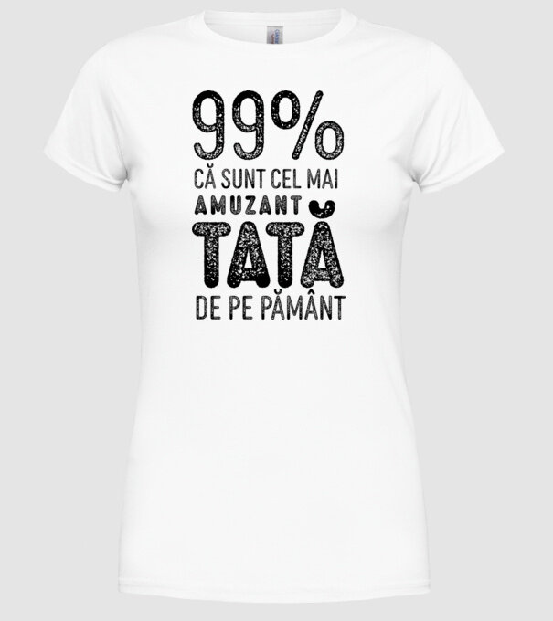 99% că sunt cel mai amuzant tată de pe pământ model alb pe tricou
