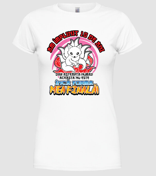 Am împlinit 10 de ani - Dar așteaptă numai! Aceasta nu este încă forma mea finală! model alb pe tricou