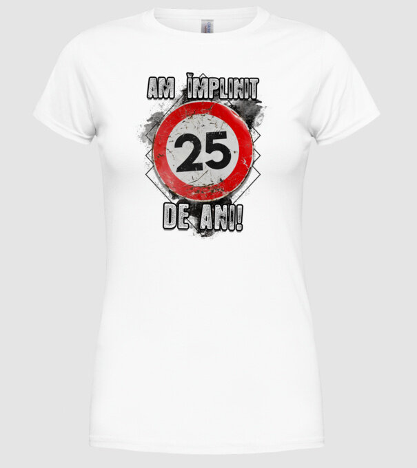 Am împlinit 25 de ani! model alb pe tricou