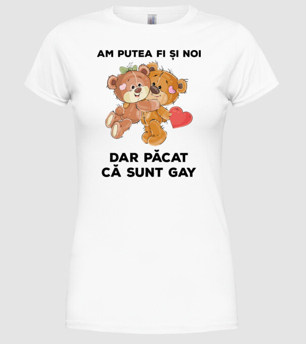 Am putea fi și noi, dar păcat că sunt gay model alb pe tricou
