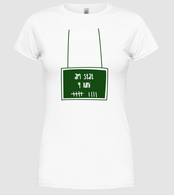 am stat 9 luni model alb pe tricou