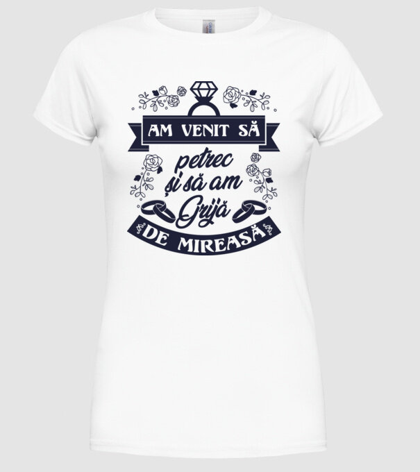 am venit să petrec și să am grijă de mireasă model alb pe tricou