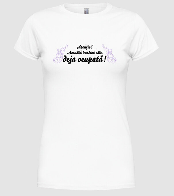 Atenție! Această burtică este deja ocupată! model alb pe tricou