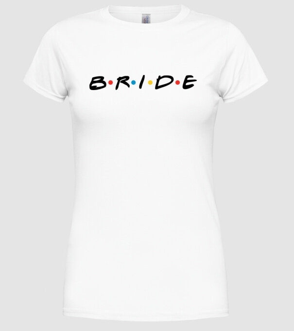 Bride Friends style drk model alb pe tricou