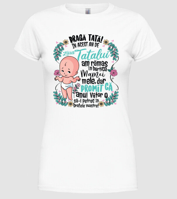 Dragă tată! În acest an de Ziua Tatălui am rămas în burtica mamei mele model alb pe tricou