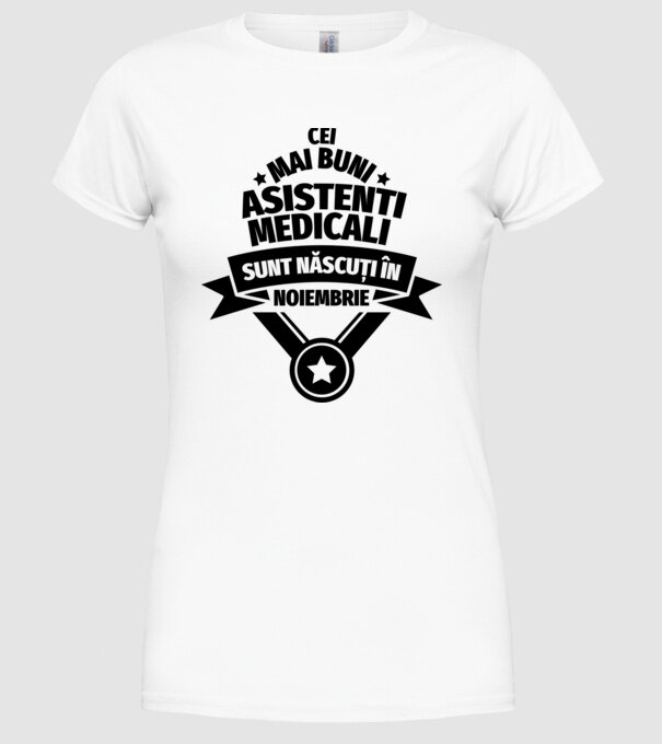 Cei mai buni asistenți medicali sunt născuți în Noiembrie model alb pe tricou