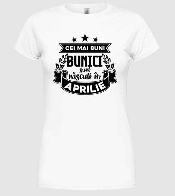 Cei mai BUNI BUNICI sunt născuți în Aprilie model alb pe tricou
