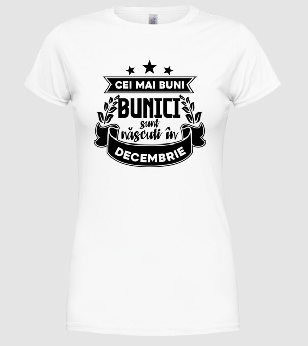Cei mai BUNI BUNICI sunt născuți în decembrie model alb pe tricou
