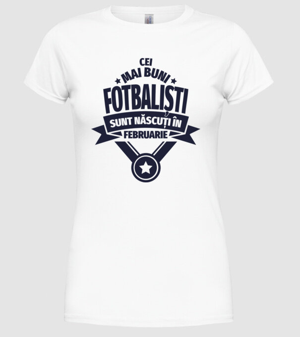 Cei mai buni fotbaliști sunt născuți în Februarie model alb pe tricou