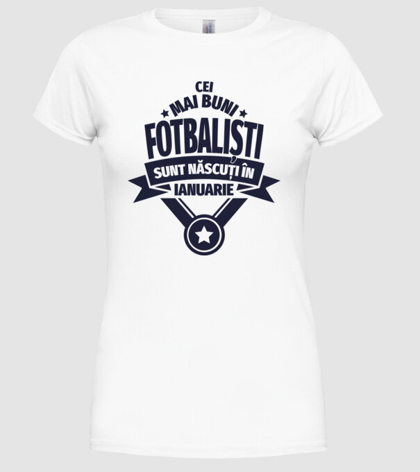 Cei mai buni fotbaliști sunt născuți în Ianuarie model alb pe tricou