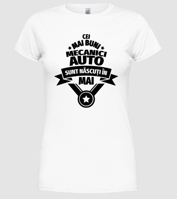 Cei mai buni mecanici auto sunt născuți în Mai model alb pe tricou