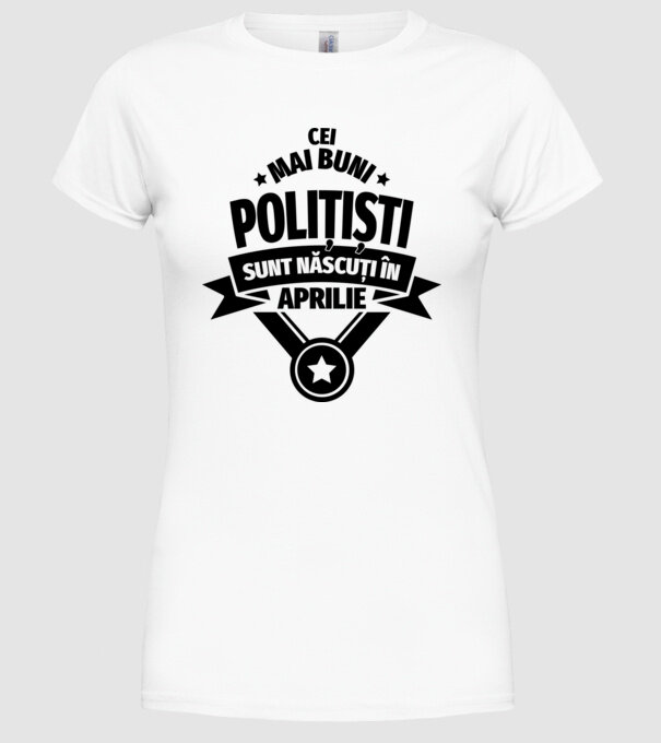 Cei mai buni polițiști sunt născuți în aprilie model alb pe tricou