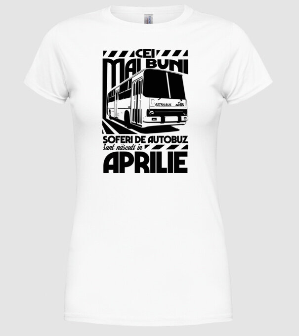 Cei mai buni șoferi de autobuz sunt născuți în Aprilie model alb pe tricou