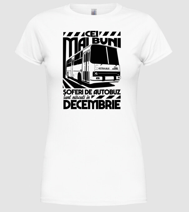 Cei mai buni șoferi de autobuz sunt născuți în Decembrie model alb pe tricou