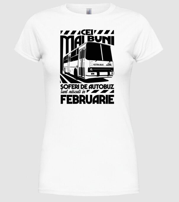 Cei mai buni șoferi de autobuz sunt născuți în Februarie model alb pe tricou