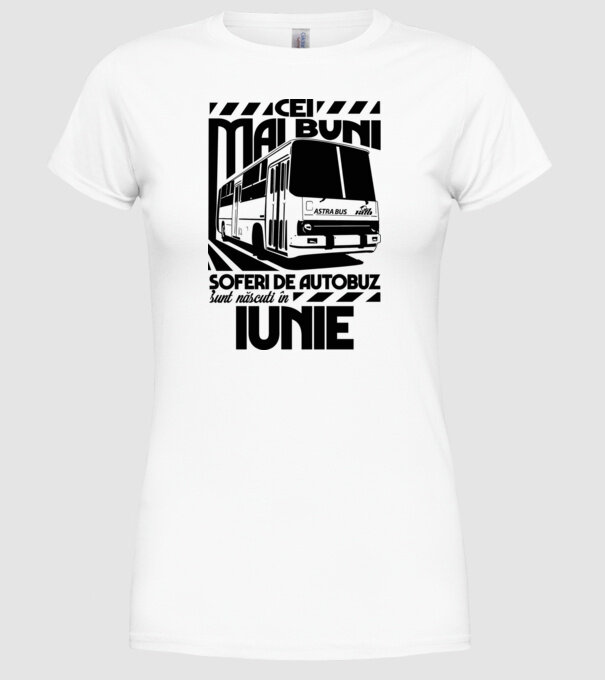 Cei mai buni șoferi de autobuz sunt născuți în Iunie model alb pe tricou