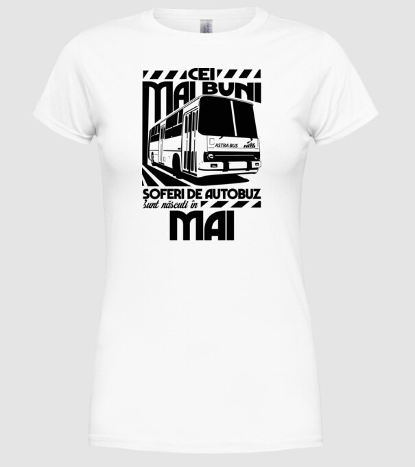 Cei mai buni șoferi de autobuz sunt născuți în Mai model alb pe tricou