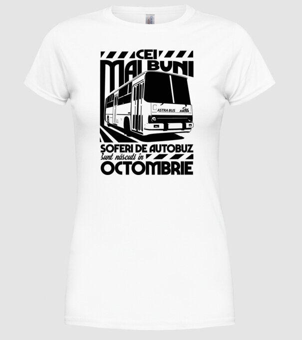 Cei mai buni șoferi de autobuz sunt născuți Octombrie model alb pe tricou