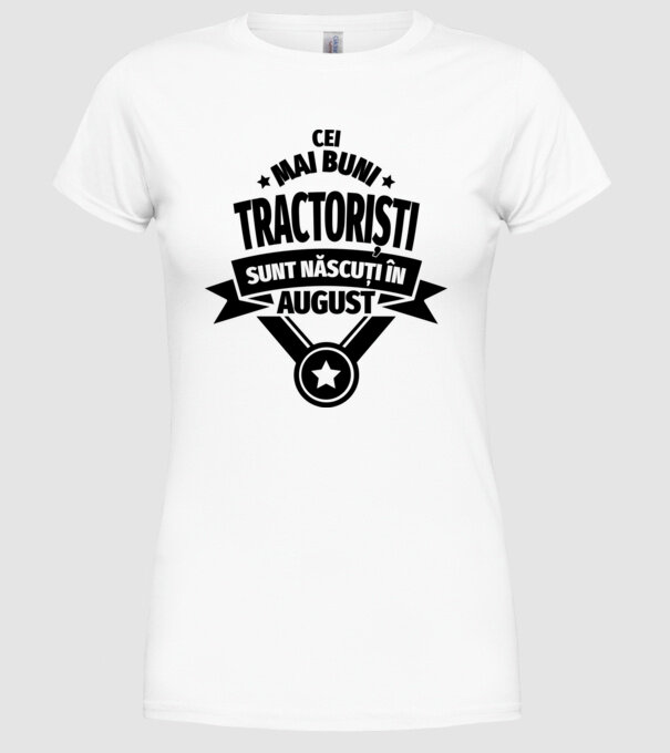 Cei mai buni tractoriști sunt născuți în August model alb pe tricou