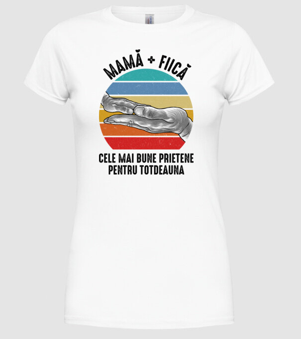 MAMĂ + FIICĂ- Cele mai bune prietene pentru totdeauna model alb pe tricou
