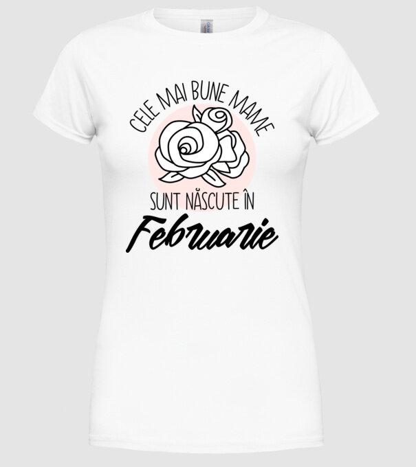 Cele mai bune mame sunt născute în Februarie model alb pe tricou