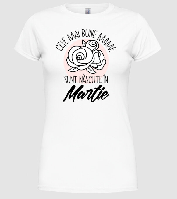 Cele mai bune mame sunt născute în Martie model alb pe tricou