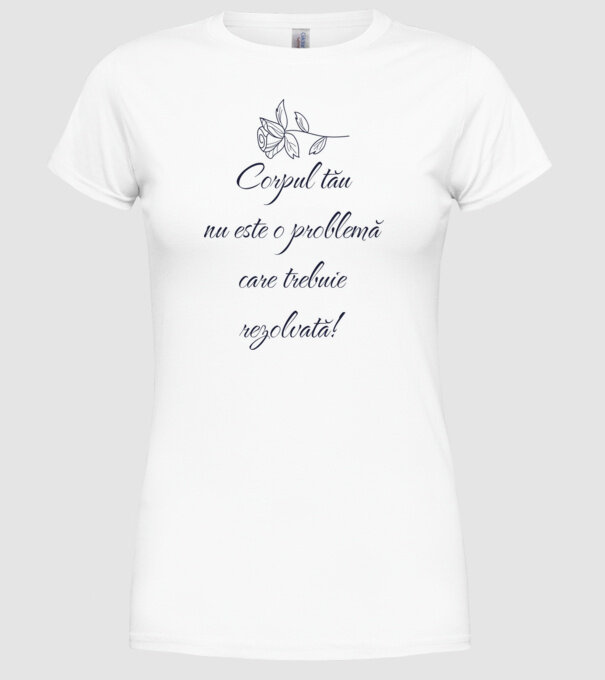 corpul tău nu este o problemă care trebuie rezolvată! model alb pe tricou