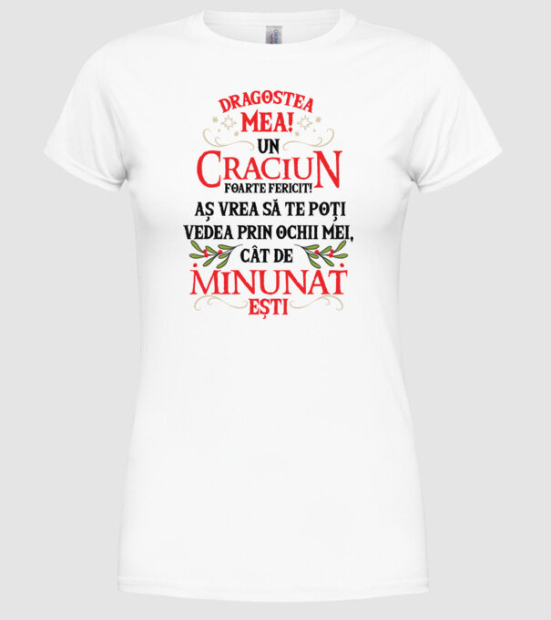 Dragostea mea! Un Crăciun foarte fericit! Aș vrea să te poți vedea prin ochii mei, cât de minunat ești model alb pe tricou