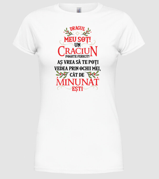 Dragul meu soț! Un Crăciun foarte fericit! Aș vrea să te poți vedea prin ochii mei, cât de minunat ești model alb pe tricou