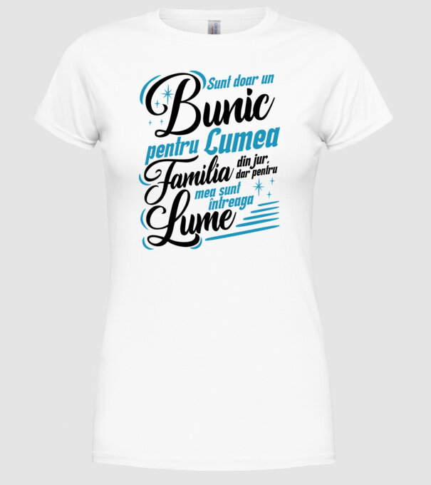 Sunt doar un bunic pentru lumea din jur, dar pentru familia mea sunt întreaga lume! model alb pe tricou