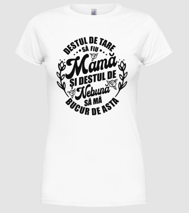 Destul de tare să fiu mamă și destul de nebună să mă bucur de asta model alb pe tricou