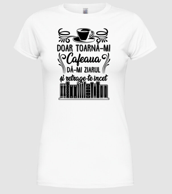 Doar toarnă-mi cafeaua, dă-mi ziarul și retrage-te încet D7979895 model alb pe tricou