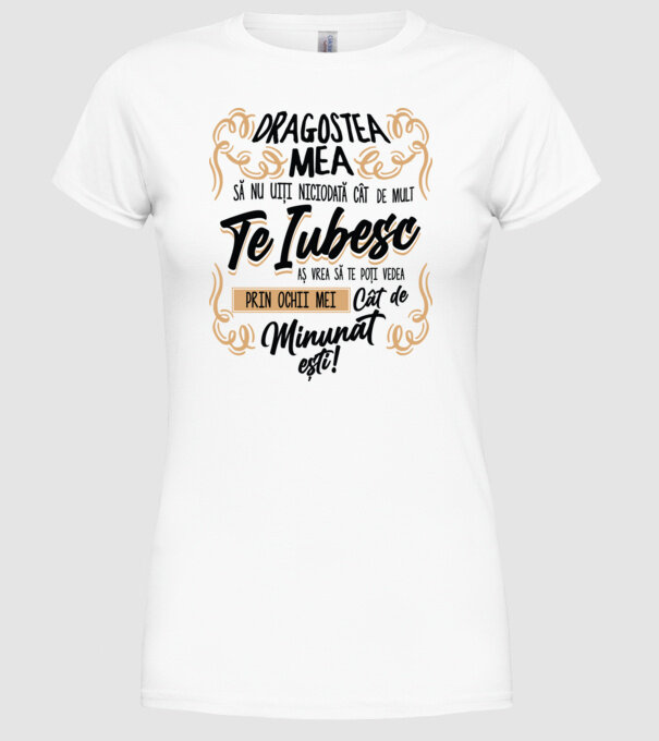 Dragostea mea! să nu uiți niciodată cât de mult te iubesc model alb pe tricou