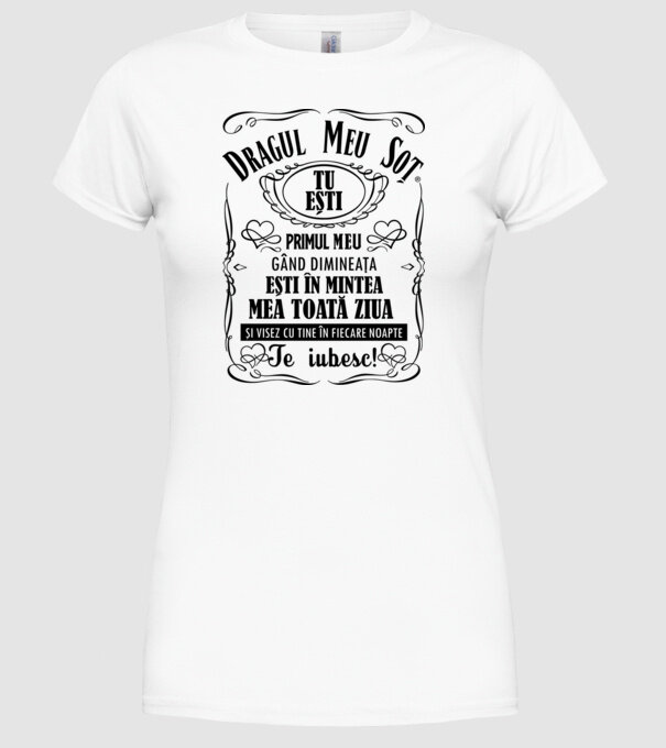 Dragul meu soț tu ești primul me gând dimineața, ești în mintea mea toată ziua și visez cu tine în fiecare noapte model alb pe tricou