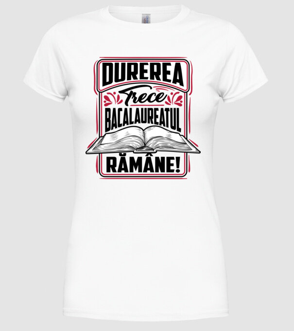 Durerea trece_bacalaureatul rămâne model alb pe tricou