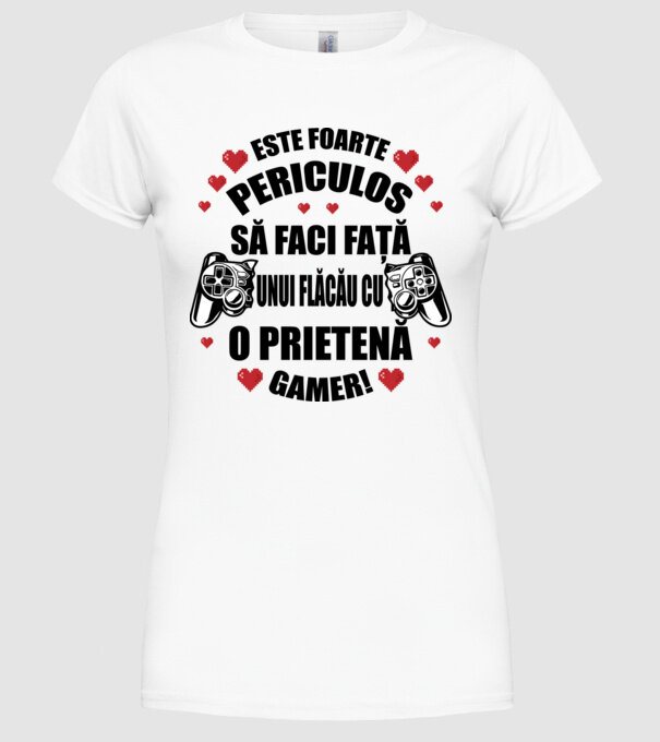 este foarte periculos să faci față unui flăcău cu o prietenă gamer! model alb pe tricou