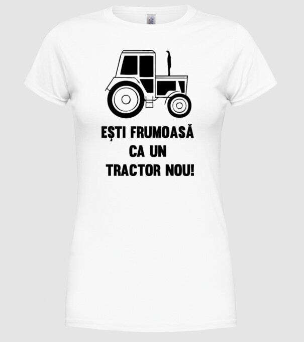 ești frumoasă ca un tractor nou! model alb pe tricou