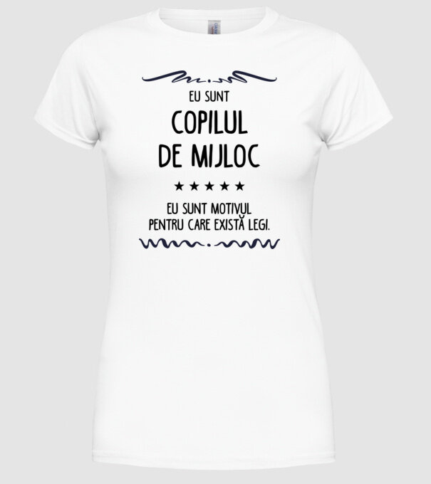 Eu sunt copilul de mijloc, eu sunt motivul pentru care există legi. model alb pe tricou