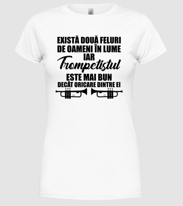 există două feluri de oameni în lume, iar trompetistul este mai bun decât oricare dintre ei model alb pe tricou