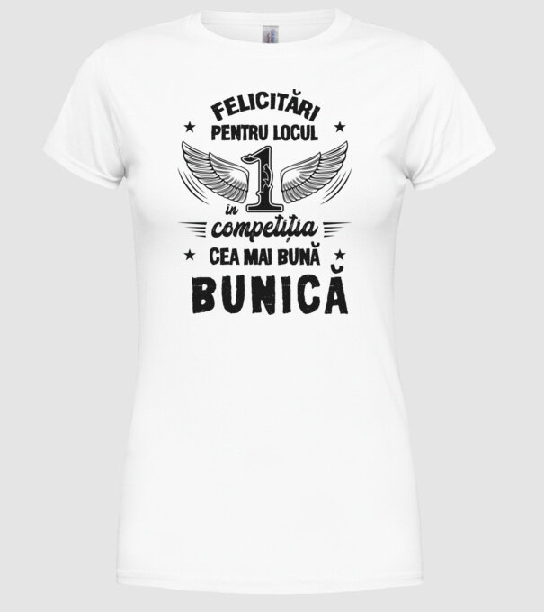 Felicitări pentru locul 1 în competiția Cea mai bună bunică! model alb pe tricou