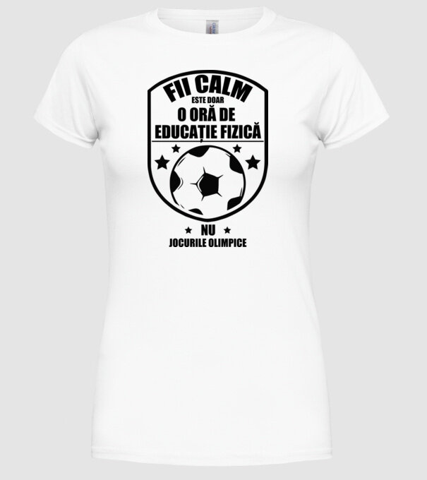 Fii calm, este doar o oră de educație fizică model alb pe tricou